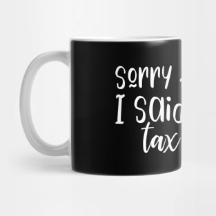 Sorry For What I Said During Tax Season Mug